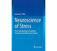 Neuroscience of Stress: From Neurobiology to Cognitive, Emotional and Behavioral Sciences