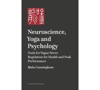 Neuroscience, Yoga, and Psychology : Tools for Vagus Nerve Regulation for Health and Peak Performance