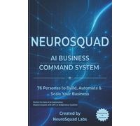 NeuroSquad: AI Business Command System: 76 AI Personas to Automate Marketing, Sales & Operations Using ChatGPT - The Ultimate Business Command System for Solopreneurs