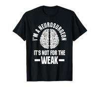 Neurosurgeon Brain Specialist Surgeon Not For The Weak T-Shirt