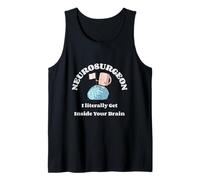 Neurosurgeon I Literally Get Inside Your Brain - Humor Tank Top