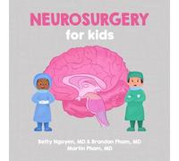 Neurosurgery for Kids: A Fun Picture Book About Surgery of the Brain, Spinal Cord, and Nerves for Children (Gift for Kids, Teachers, and Medical Students) (Medical School for Kids)