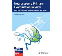 Neurosurgery Primary Examination Review: High Yield Questions, Answers, Diagrams, and Tables