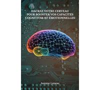 Neurotechnologies et Développement Personnel : Hackez Votre Cerveau pour Booster Vos Capacités Cognitives et Émotionnelles: Les dernières avancées en ... la motivation et la gestion du stress