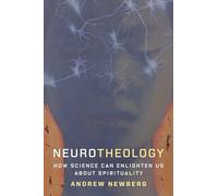 Neurotheology: How Science Can Enlighten Us about Spirituality