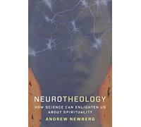 Neurotheology - How Science Can Enlighten Us About Spirituality