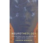 Neurotheology : How Science Can Enlighten Us About Spirituality