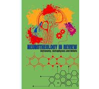 NEUROTHEOLOGY IN REVIEW - Astronomy, Astrophysics, and Beliefs