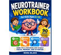 Neurotrainer Workbook for Kids Ages 6-10: 90 Days of Fun Brain Challenges Using the 4-Step Brain Loop to Build Focus, Memory, and Attention