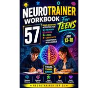 Neurotrainer Workbook For Teens: 57 Brain-Boosting Activities For Memory, Focus, Logic, Creativity & Emotional Intelligence Age 13-18