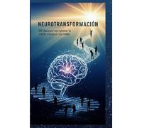 Neurotransformación: 365 días para reprogramar tu mente y alcanzar tus metas