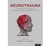 Neurotrauma: A Comprehensive Textbook on Traumatic Brain Injury and Spinal Cord Injury