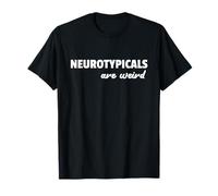 Neurotypicals Are Weird Funny Autism Quote T-Shirt
