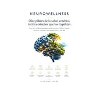 NEUROWELLNESS: Diez pilares de la salud cerebral, treinta estudios que los respaldan