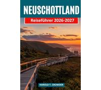 NEUSCHOTTLAND Reiseführer 2026-2027: Der Cabot Trail, Peggy's Cove und die Seele der Seeprovinzen