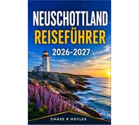 NEUSCHOTTLAND REISEFÜHRER 2026-2027: Planung einer Autoreise durch Atlantik-Kanada: Geschichte, Häfen und Hochland