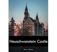 Neuschwanstein Castle: A Perfect Coffee Table Picture Book - Travel and Tourism lovers Gift