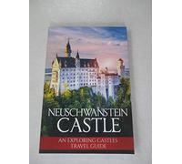 Neuschwanstein Castle: An Exploring Castles Travel Guide