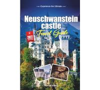 NEUSCHWANSTEIN CASTLE TRAVEL GUIDE 2027: Smart Travel Tips, Hidden Gems, and Local Experiences