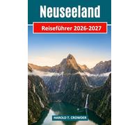 Neuseeland-Reiseführer 2026-2027: Erkunden Sie Nationalparks, geothermische Wunder, Glühwürmchenhöhlen, Wildtiere, die Kultur der Maori und Abenteueraktivitäten auf den beiden Inseln Aotearoas.