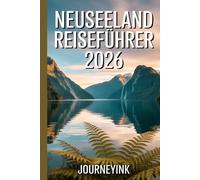 Neuseeland Reiseführer 2026: Ein einfacher Leitfaden für Ihre Reiseplanung, zum Geldsparen, zu den Top-Sehenswürdigkeiten und für stressfreies Erkunden