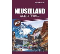 Neuseeland-Reiseführer 2026: Malerische Landschaften entdecken, Outdoor-Abenteuer, lokal Kultur, Begegnungen mit Wildtieren und praktische Reisetipps in Ozeanien