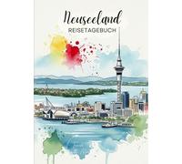 Neuseeland Reisetagebuch: Reisejournal Auckland - Plane deinen Neuseeland Urlaub. Notizbuch zum Ausfüllen deiner schönsten Reiseerinnerungen und ... als Geschenk für Reisende und Weltenbummler