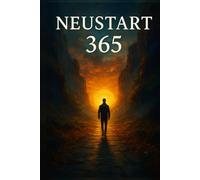 Neustart 365: Wie du dein Leben, Geld und Mindset in 12 Monaten radikal verbesserst - ohne Motivationstricks