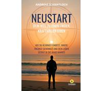 Neustart: Dein Weg zu einem freien, kraftvollen Leben