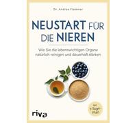 Neustart für die Nieren: Wie Sie die lebenswichtigen Organe natürlich reinigen und dauerhaft stärken. Mit 7-Tage-Plan