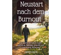 Neustart nach dem Burnout: Ein Schritt-für-Schritt-Guide zurück zu Stabilität, Orientierung und innerer Sicherheit