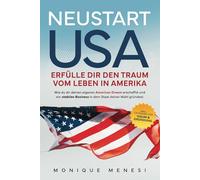 Neustart USA - Erfülle dir den Traum vom Leben in Amerika: Wie du dir deinen eigenen American Dream erschaffst und ein stabiles Business in dem Staat ... Inkl. Leitfaden für Visum und Gründung