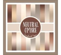 Neutral Ombre Scrapbook Paper: Natural Color Gradient Craft Paper Pad For Scrapbooking, Mixed Media, Decoupage, Junk Journals & Paper Crafts; 8.5 x 8.5"