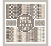 Neutral Pattern Scrapbook Paper: Natural Tan Colored Grid, Checker and Flannel Craft Paper Pad For Scrapbooking, Mixed Media, Junk Journals & Paper Crafts; 8.5x8.5
