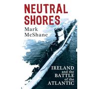 Neutral Shores: Ireland and the Battle of the Atlantic