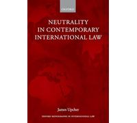Neutrality in Contemporary International Law (Oxford Monographs in International Law)