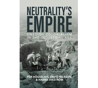 Neutrality’s Empire : Swedish Colonialism in the Industrial Age