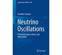 Neutrino Oscillations: A Practical Guide to Basics and Applications: 898 (Lecture Notes in Physics, 898)