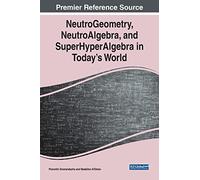 NeutroGeometry, NeutroAlgebra, and SuperHyperAlgebra in Today's World (e-Book Collection - Copyright 2023)