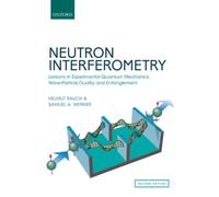 Neutron Interferometry : Lessons in Experimental Quantum Mechanics, Wave-Particle Duality, and Entanglement