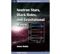 Neutron Stars, Black Holes, and Gravitational Waves (IOP Concise Physics)