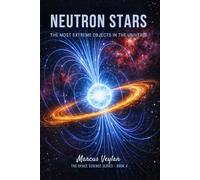 Neutron Stars: The Most Extreme Objects in the Universe (The Space Science Series)