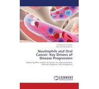 Neutrophils and Oral Cancer: Key Drivers of Disease Progression: Exploring their impact on tumor microenvironment, immune response, and malignancy