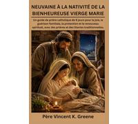 NEUVAINE À LA NATIVITÉ DE LA BIENHEUREUSE VIERGE MARIE: Un guide de prière catholique de 9 jours pour la joie, la guérison familiale, la protection et le renouveau spirituel, avec des prières et des