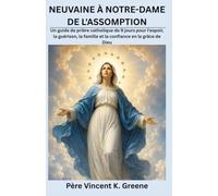 NEUVAINE À NOTRE-DAME DE L'ASSOMPTION: Un guide de prière catholique de 9 jours pour l'espoir, la guérison, la famille et la confiance en la grâce de Dieu