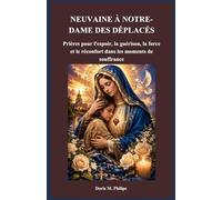 NEUVAINE À NOTRE-DAME DES DÉPLACÉS: Prières pour l'espoir, la guérison, la force et le réconfort dans les moments de souffrance