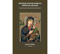 Neuvaine à Notre-Dame du Perpétuel Secours: 9 jours de foi, de sens et de paix dans un monde moderne: 12 (La série catholique sur la prière et l'intercession)