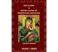 NEUVAINE À NOTRE-DAME DU PERPÉTUEL SECOURS: Une dévotion de neuf jours de foi, d'espoir et de miracles: 32 (CATHOLIC NOVENAS AND DEVOTIONS)