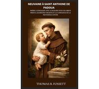 NEUVAINE À SAINT ANTHONE DE PADOUA: Prière catholique avec le Rosaire pour les objets perdus, les besoins urgents et la confiance en la Providence divine. (French Edition)