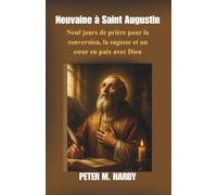 Neuvaine à Saint Augustin: Neuf jours de prière pour la conversion, la sagesse et un cœur en paix avec Dieu
